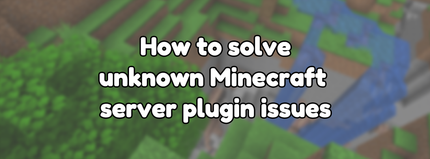 How to solve unknown Minecraft server plugin issues How to solve unknown Minecraft server plugin issues