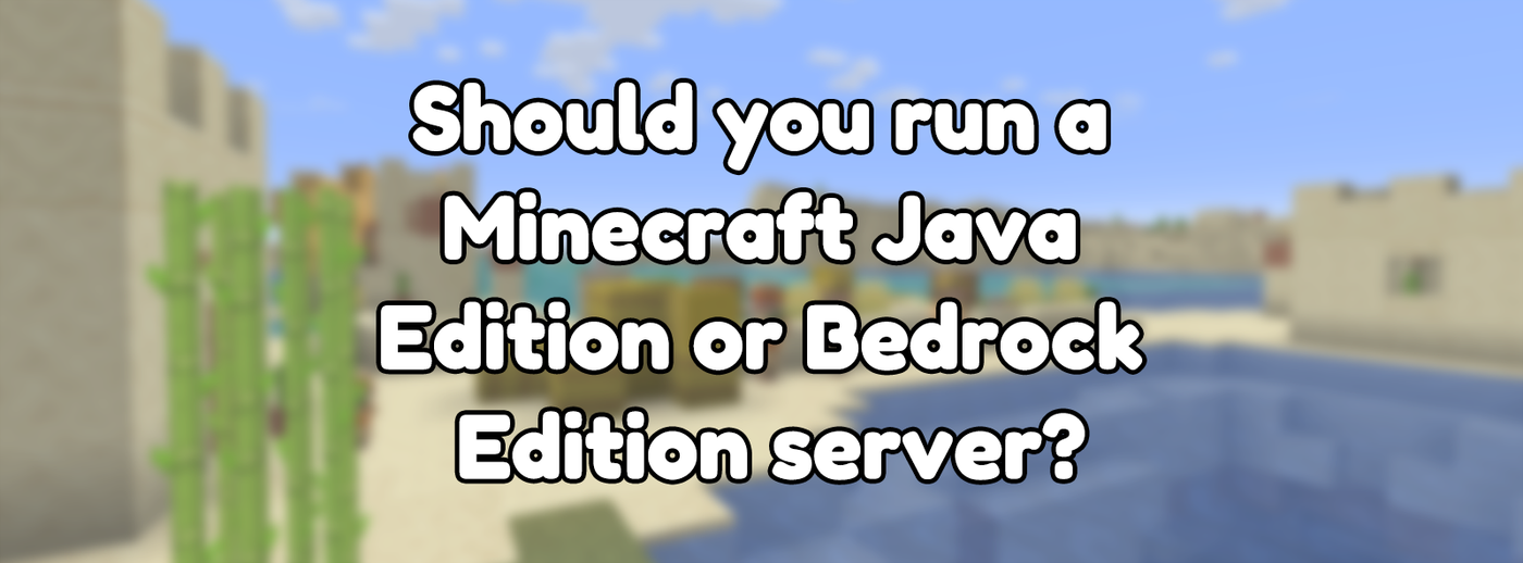 Should you run a Minecraft Java Edition or Bedrock Edition server? Should you run a Minecraft Java Edition or Bedrock Edition server?